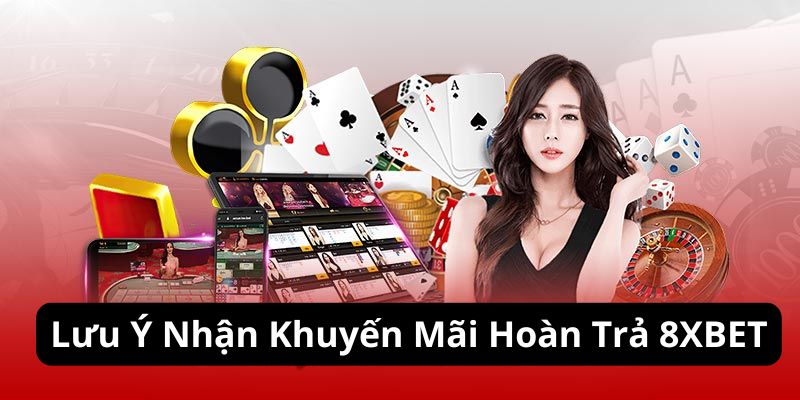 Khuyến Mãi Hoàn Trả 8XBET - Nâng Tầm Trải Nghiệm Cá Cược Hội Viên 4 Lưu ý nhận thưởng khuyến mãi hoàn trả 8XBET bạn cần nhớ